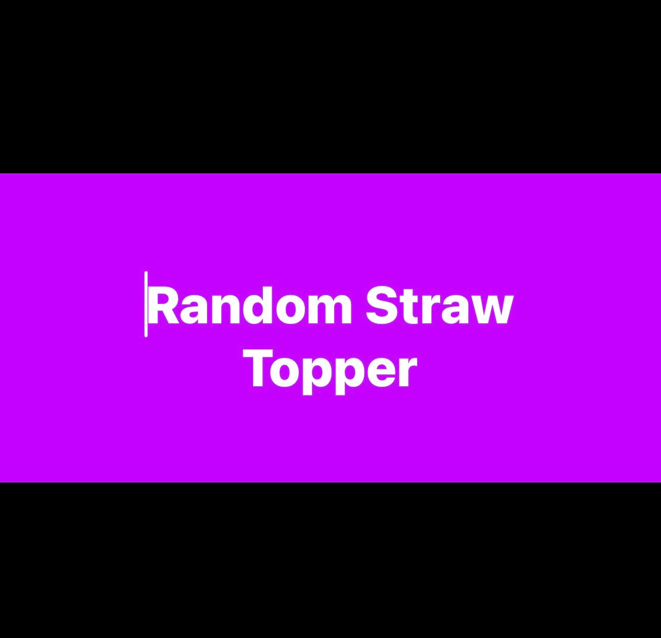 Random Straw Topper
