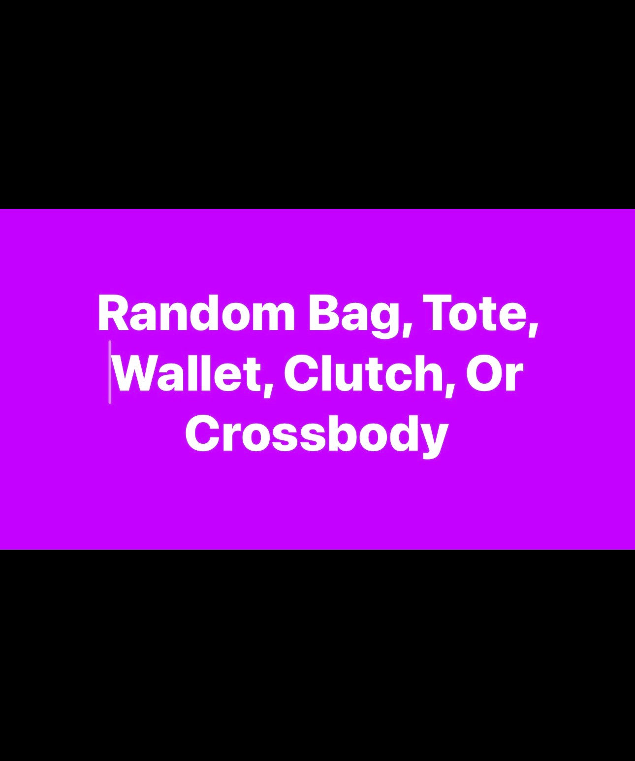 Random Bag, tote, wallet, clutch, or crossbody